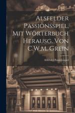 Alsfelder Passionsspiel, Mit Wörterbuch Herausg. Von C.W.M. Grein af Alsfelder Passionsspiel