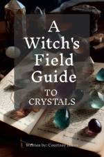 A Witches Field Guide To Crystals af Courtney James