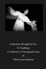 A Salvation Wrought In Fear & Trembling af Valerie Stephens