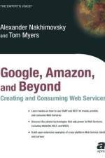 Google, Amazon, and Beyond: Creating and Consuming Web Services af Tom Myers