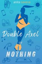 Double Axel or Nothing af Anita Saxena