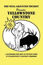 The Well-Adjusted Tourist Presents: YELLOWSTONE COUNTRY: A Handbook for How to Tourist Good in Yellowstone's Eastern Corridor af The Park County Telegraph