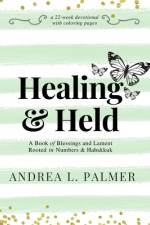 Healing and Held af Andrea L. Palmer