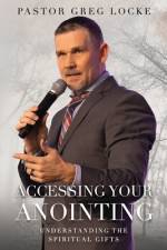 Accessing Your Anointing: Understanding The Spiritual Gifts af Pastor Greg Locke