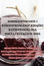 KONSERWOWANIE I KONSERWOWANIE KSI¿¿KI KUCHARSKIEJ DLA POCZ¿TKUJ¿CYCH 2023 af Patryk Sadowski