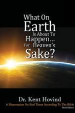 What On Earth Is About To Happen For Heaven's Sake af Kent E Hovind