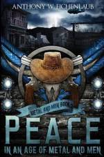 Peace in an Age of Metal and Men af Anthony W Eichenlaub
