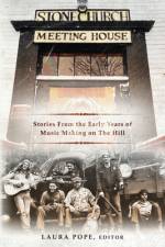 Stone Church Meeting House: Stories From the Early Years of Music Making on the Hill af Laura Pope