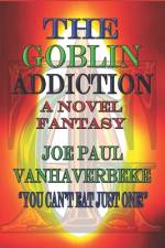 The Goblin Addiction af Joe Paul Vanhaverbeke