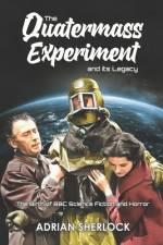The Quatermass Experiment and its Legacy af Adrian Sherlock