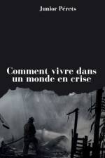 Comment vivre dans un monde en crise af Junior Pérets