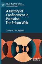 A History of Confinement in Palestine: The Prison Web af Stephanie Latte Abdallah