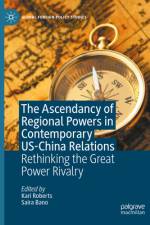 The Ascendancy of Regional Powers in Contemporary Us-China Relations af Kari Roberts