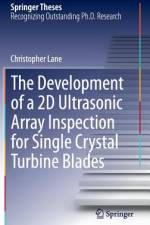 The Development of a 2D Ultrasonic Array Inspection for Single Crystal Turbine Blades af Christopher Lane