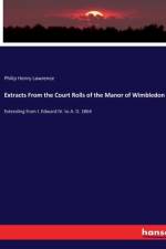 Extracts From the Court Rolls of the Manor of Wimbledon af Philip Henry Lawrence