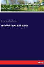 The Divine Law as to Wines af George Whitefield Samson