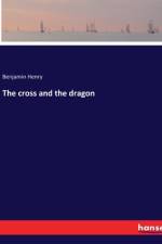 The cross and the dragon af Benjamin Henry