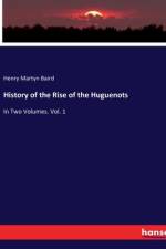 History of the Rise of the Huguenots af Henry Martyn Baird
