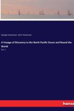 A Voyage of Discovery to the North Pacific Ocean and Round the World af John Vancouver