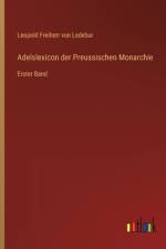 Adelslexicon der Preussischen Monarchie af Leopold Freiherr von Ledebur
