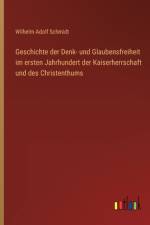 Geschichte der Denk- und Glaubensfreiheit im ersten Jahrhundert der Kaiserherrschaft und des Christenthums af Wilhelm Adolf Schmidt