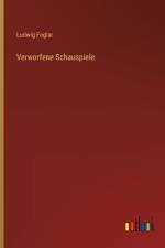 Verworfene Schauspiele af Ludwig Foglar