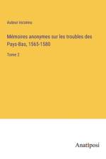 Mémoires anonymes sur les troubles des Pays-Bas, 1565-1580 af Auteur Inconnu