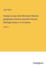 Voyage au pays des Mormons; Relation, géographie, histoire naturelle, histoire, théologie moeurs et coutumes af Jules Remy