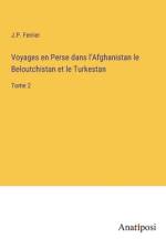 Voyages en Perse dans l'Afghanistan le Beloutchistan et le Turkestan af J. P. Ferrier