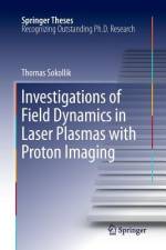 Investigations of Field Dynamics in Laser Plasmas with Proton Imaging af Thomas Sokollik