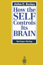 How the SELF Controls Its BRAIN af John C. Eccles