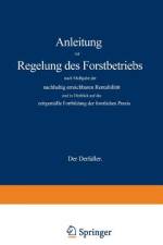 Anleitung zur Regelung des Forstbetriebs nach Maßgabe der nachhaltig erreichbaren Rentabilität und in Hinblick auf die zeitgemäße Fortbildung der forstlichen Praxis af Gustav Wagener