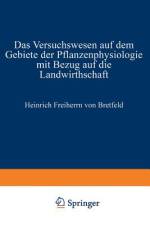 Das Versuchswesen auf dem Gebiete der Pflanzenphysiologie mit Bezug auf die Landwirthschaft af Heinrich Bretfeld