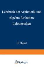 Lehrbuch der Arithmetik und Algebra für höhere Lehranstalten bearbeitet af Ernst Meißel