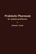 Einführung in die Praktische Pharmazie für Apothekerpraktikanten af J. Arends