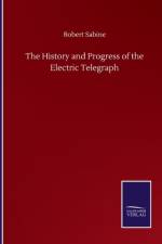 History and Progress of the Electric Telegraph af Robert Sabine