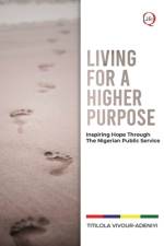 LIVING for a HIGHER PURPOSE: Inspiring Hope Through The Nigerian Public Service af Titilola Vivour-Adeniyi