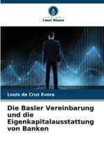 Die Basler Vereinbarung und die Eigenkapitalausstattung von Banken af Louis Da Cruz Evora