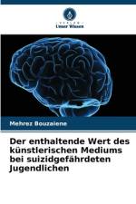 Der enthaltende Wert des künstlerischen Mediums bei suizidgefährdeten Jugendlichen af Mehrez Bouzaiene