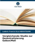 Vergleichende Studie zur Dezentralisierung Gabun/Mali af Ludovic Francis Ella Ndoutoume