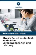 Stress, Selbstwertgefühl, Motivation, Lerngewohnheiten und Leistung af Ninfa Lucía Jacquett Toledo