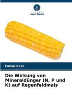 Die Wirkung von Mineraldünger (N, P und K) auf Regenfeldmais af Fallou Seck