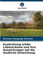 Ausbreitung wilder Lebensräume und ihre Auswirkungen auf die ländliche Entwicklung af Bienvenu Mangongo Damanzo