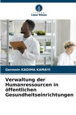 Verwaltung der Humanressourcen in öffentlichen Gesundheitseinrichtungen af Germain Kadima Kamayi