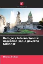Relações Internacionais: Argentina sob o governo Kirchner af Etienne Pelbois