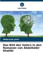 Das Bild des Vaters in den Romanen von Abdelkébir Khatibi af Abderazak Jemli