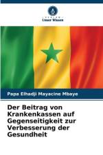 Der Beitrag von Krankenkassen auf Gegenseitigkeit zur Verbesserung der Gesundheit af Papa Elhadji Mayacine Mbaye