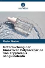 Untersuchung der bioaktiven Polysaccharide von Cryptolepis sanguinolenta af Marius Sipping