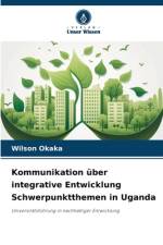 Kommunikation über integrative Entwicklung Schwerpunktthemen in Uganda af Wilson Okaka