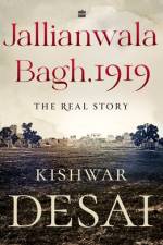 Jallianwala Bagh, 1919: The Real Story af Kishwar Desai